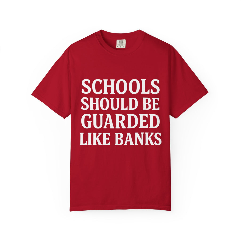 Schools Should Be Guarded Like Banks T-Shirt | Bold Statement Tee