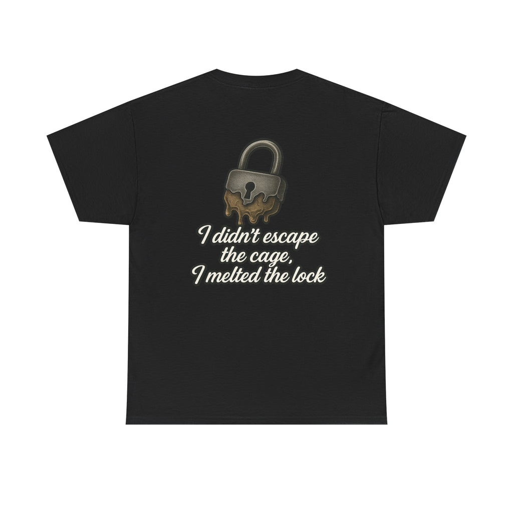 I Didn’t Escape the Cage, I Melted the Lock T-Shirt – Empowerment Script Design