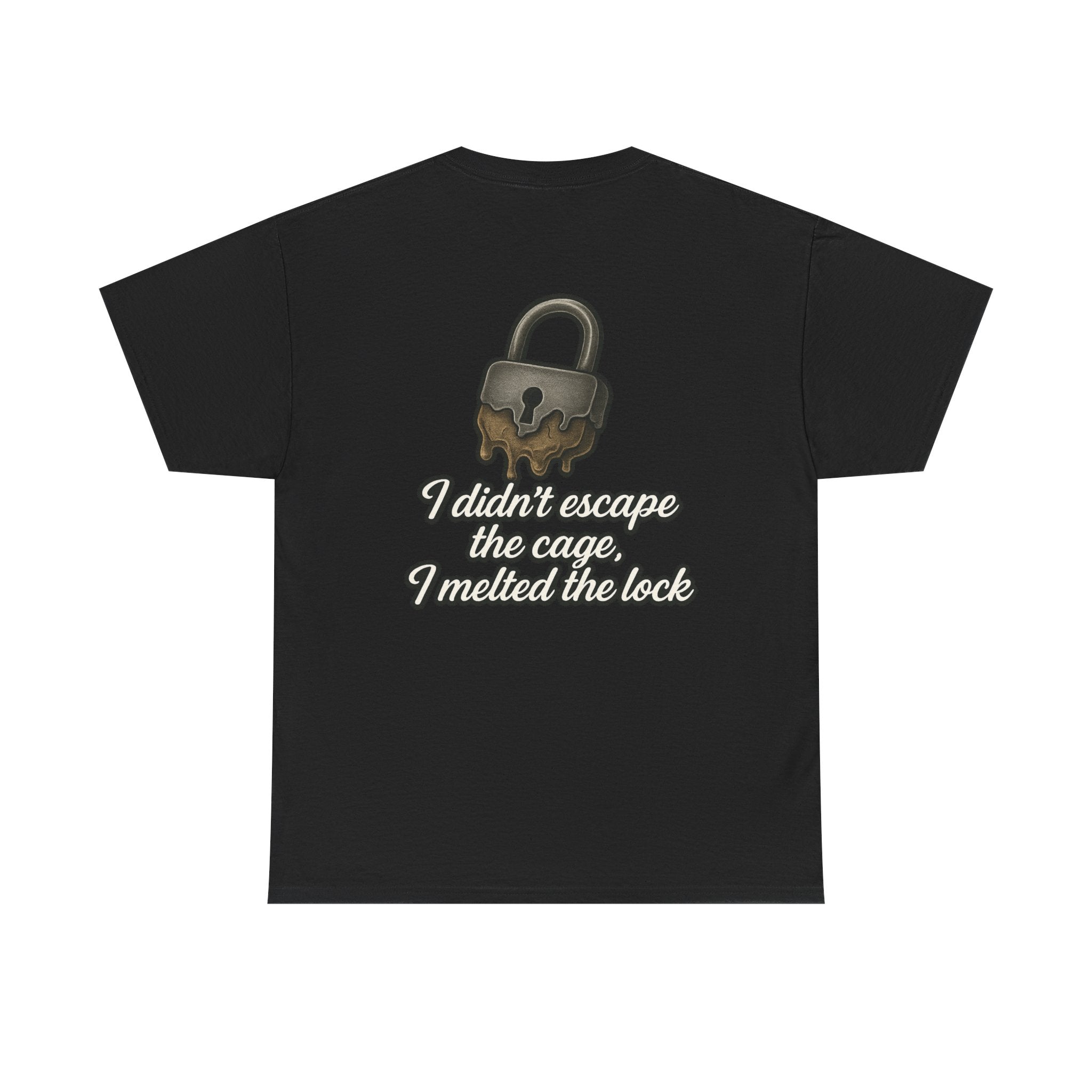 I Didn’t Escape the Cage, I Melted the Lock T-Shirt – Empowerment Script Design