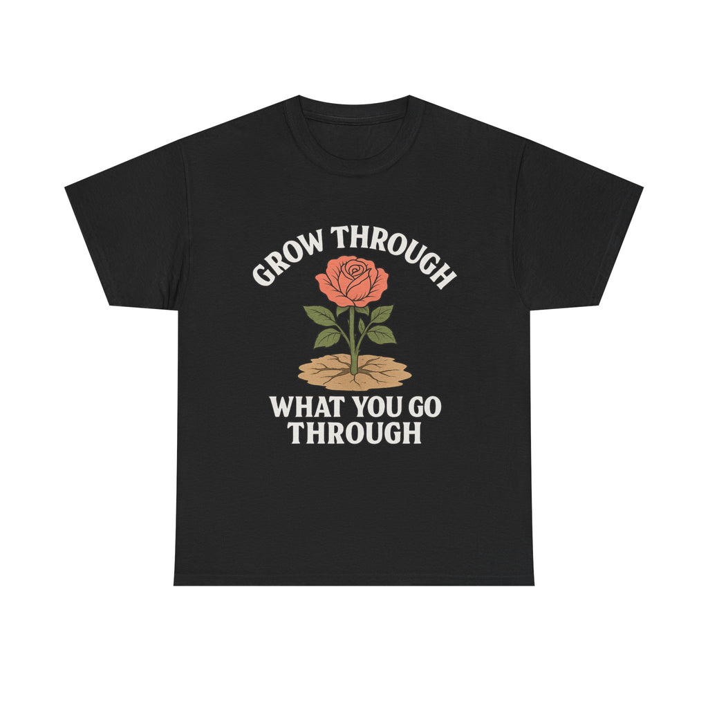 Grow Through What You Go Through – Motivational Rose Tee
