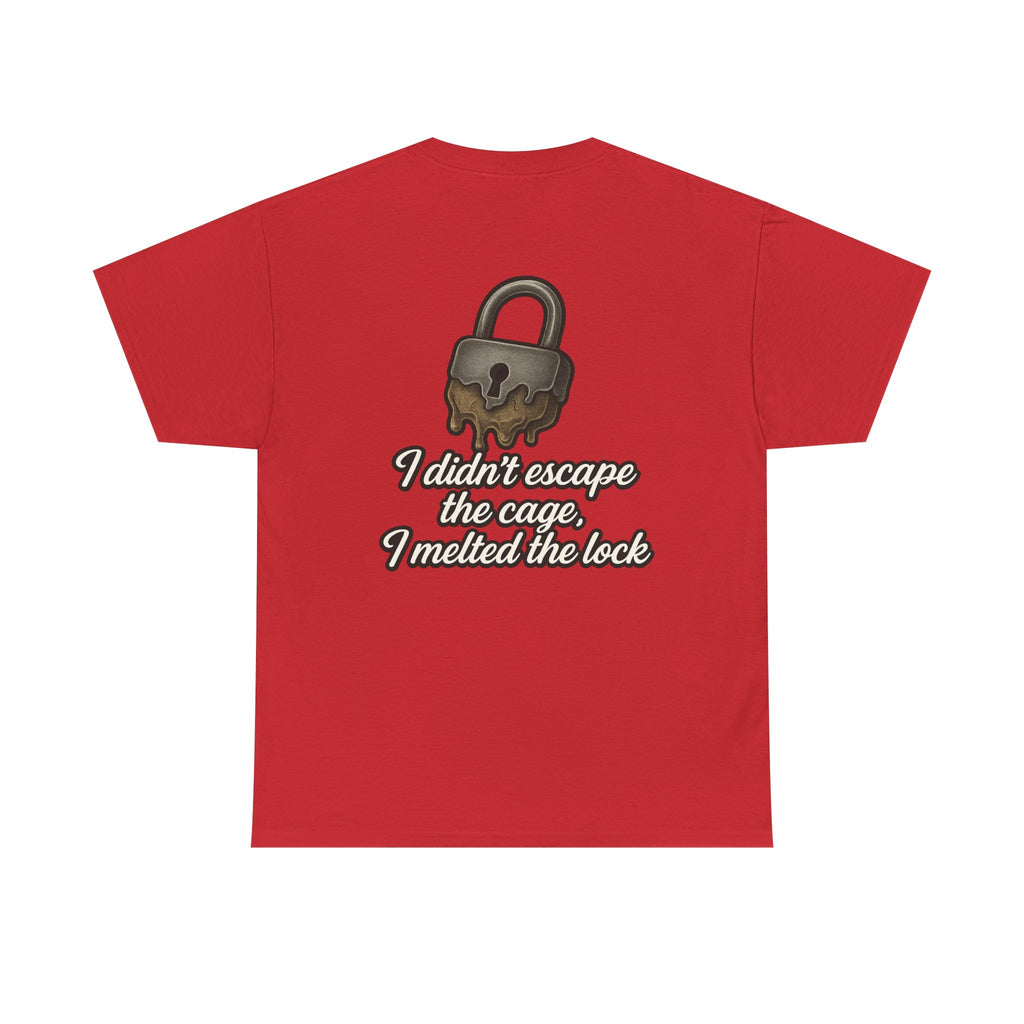I Didn’t Escape the Cage, I Melted the Lock T-Shirt – Empowerment Script Design