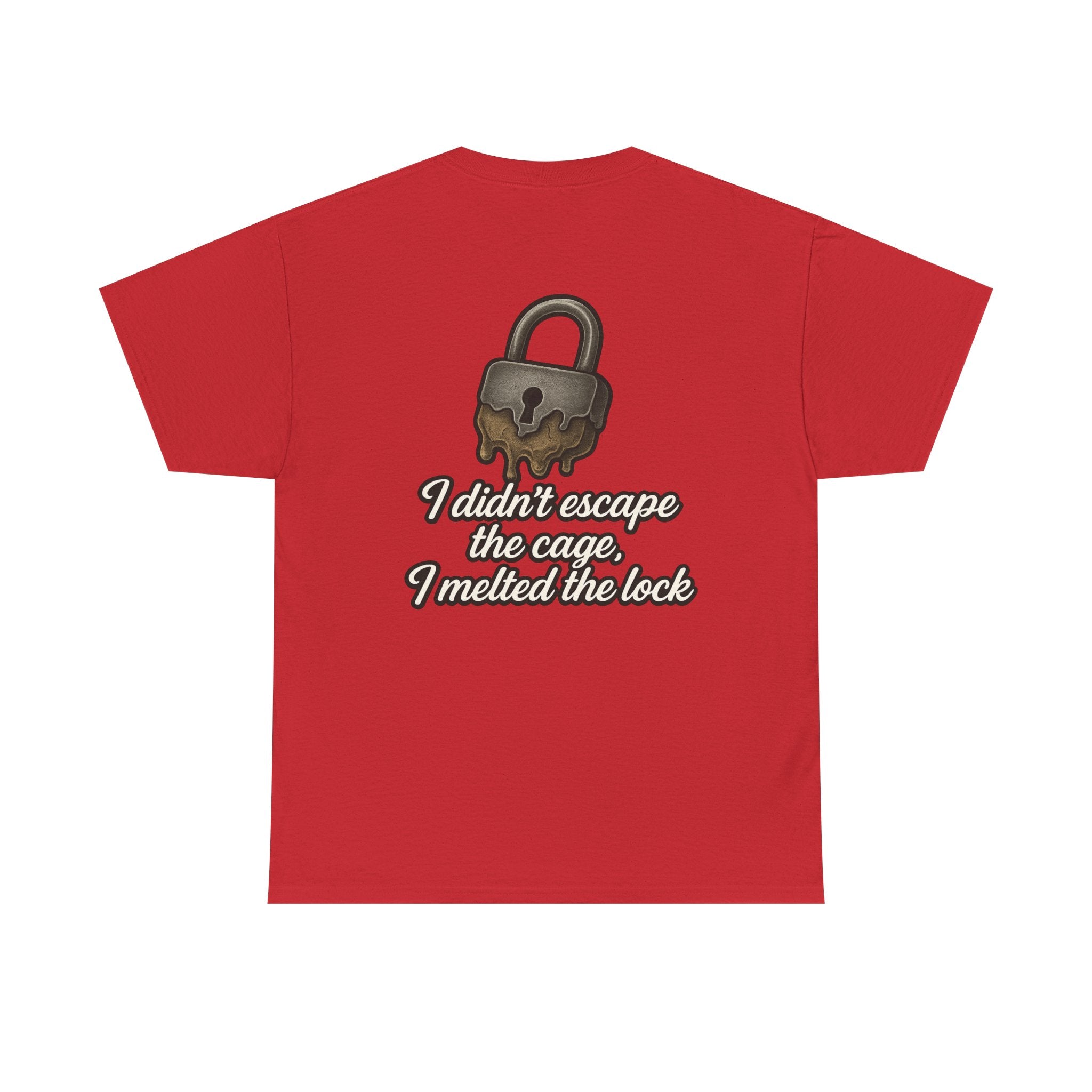I Didn’t Escape the Cage, I Melted the Lock T-Shirt – Empowerment Script Design